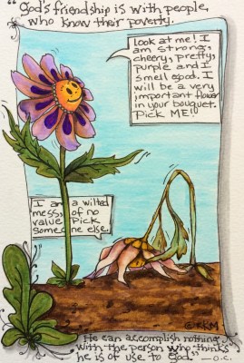 Keep your goodness and agenda out of it--blessed are the poor in spirit.